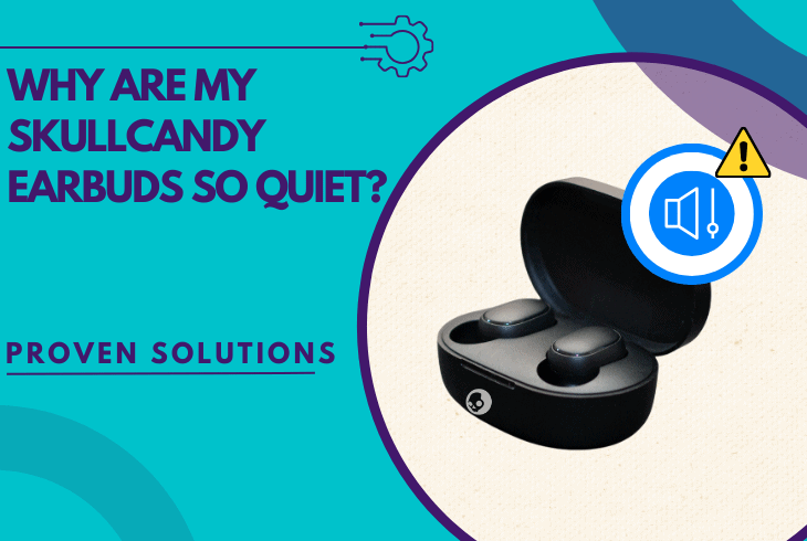 why are my skullcandy earbuds so quiet