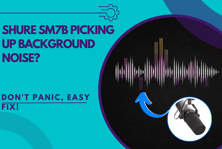shure sm7b picking up background noise