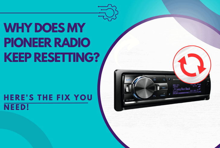 Why Does My Pioneer Radio Keep Resetting? (Instant Fixes!) 1 why does my pioneer radio keep resetting