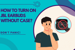 how to turn on jbl earbuds without case