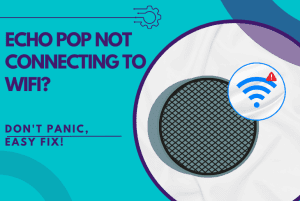 echo pop not connecting to wifi