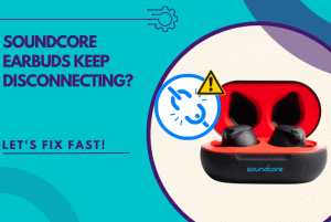 soundcore earbuds keep disconnecting